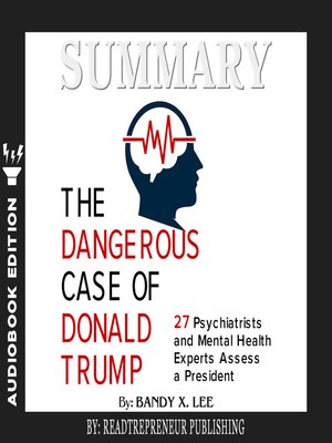 cover image of Summary of The Dangerous Case of Donald Trump: 37 Psychiatrists and Mental Health Experts Assess a President by Brandy X. Lee